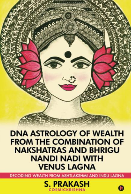 DNA Astrology of Wealth from the Combination of Nakshatras and Bhrigu Nandi Nadi with Venus Lagna-Decoding Wealth from Ashtlakshmi and Indu Lagna-Stumbit Astrology